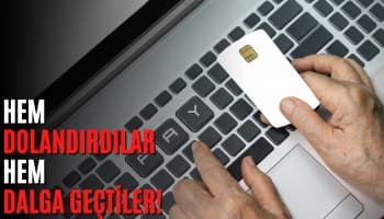 Hem dolandırdılar hem dalga geçtiler!