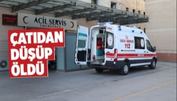 Tamir için çıktığı çatıdan düşüp öldü