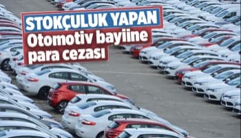 Stokçuluk yapan otomotiv bayiine para cezası
