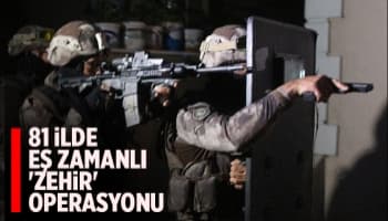 Ülke genelinde 'Zehir’ operasyonu