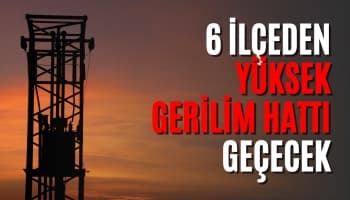 Sakarya'da 6 ilçeden yüksek gerilim hattı geçecek