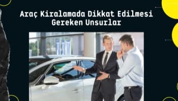 Araç kiralarken hangi konulara dikkat etmeliyiz?