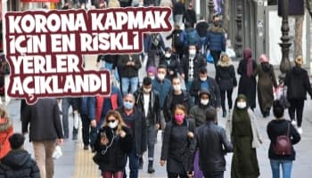Korona kapmak için en riskli yerler açıklandı