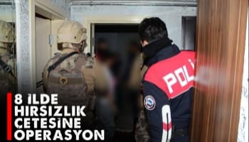 8 ilde hırsızlık çetesine operasyon