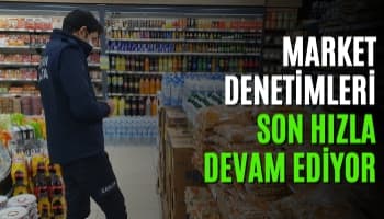 Market Denetimleri Son Hızla Devam Ediyor