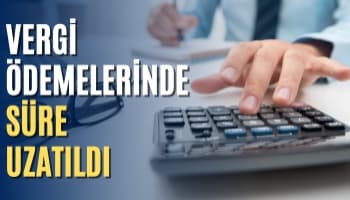 Bakan Açıkladı: Vergi Ödemelerinde Süre Uzatıldı!