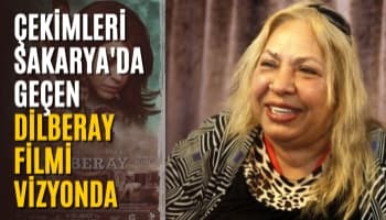 Çekimleri Sakarya'da Geçen "Dilberay" Filmi Vizyonda