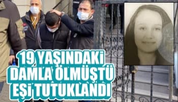 19 yaşındaki Damla ölmüştü, eşi tutuklandı