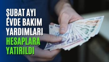 Şubat Ayı Evde Bakım Yardımları Hesaplara Yatırıldı
