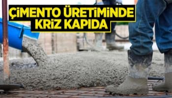 Çimento üretimi durma noktasına geldi