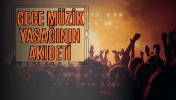 Gece Müzik Yasağının Akıbeti Ne Olacak?