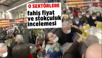 O sektörlere fahiş fiyat ve stokçuluk incelemesi
