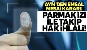 Parmak izi ile takip hak ihlali