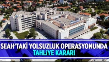 SEAH'taki yolsuzluk operasyonunda yeni gelişme
