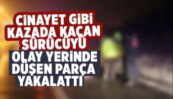 Cinayet gibi kazada sürücüyü aracın parçası ele verdi