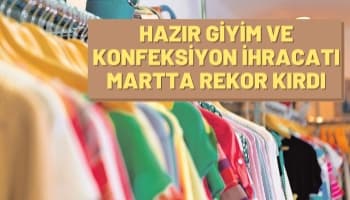 Hazır Giyim Ve Konfeksiyon İhracatı Martta Rekor Kırdı