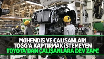 Toyota'dan çalışanlara yüzde yüz zam