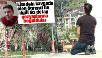Lisedeki kavgada ölen öğrenci ile ilgili kahreden detay