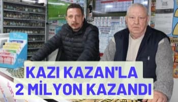 Kazı Kazan'la 2 Milyon TL Kazandı