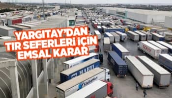 Nakliyat yapan tır şoförleri için emsal karar