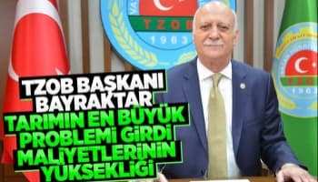 TZOB Başkanı Bayraktar'dan çağrı