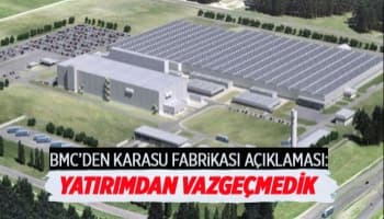 BMC'den Karasu fabrikası açıklaması