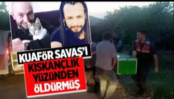 Kuaför Savaş'ı kıskançlık yüzünden öldürmüş