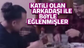 Kuaför Savaş'ın katili olan arkadaşı ile böyle eğlenmiş