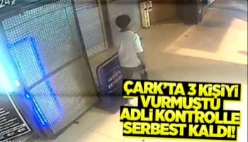 Çark'ta 3 kişiyi vuran saldırgan adli kontrolle serbest!