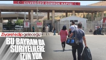 Suriyeliler için bayram izni uygulaması olmayacak