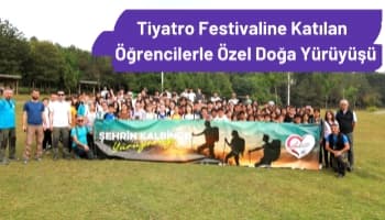 Tiyatro festivaline katılan  öğrencilerle özel doğa yürüyüşü