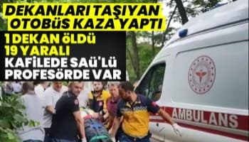 Dekanları taşıyan otobüs kaza yaptı, 1 dekan öldü, 19 yaralı