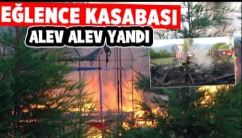 Eğlence kasabası kül oldu
