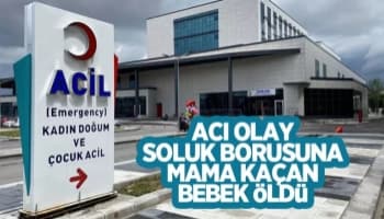 Soluk borusuna mama kaçan bebek öldü