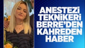 Anestezi teknikeri Berre hayatını kaybetti