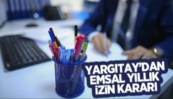 Yargıtay'dan emsal yıllık izin kararı