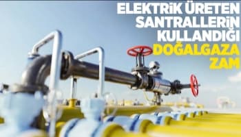 Elektrik santrallerinin kullandığı doğalgaza zam