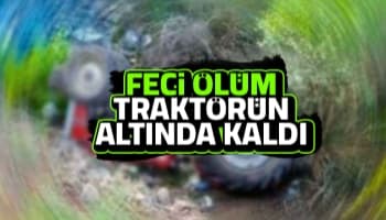 Traktör altında can verdi