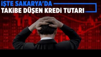 Sakarya'da takibe düşen kredi miktarı açıklandı