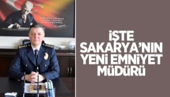 Sakarya'nın Emniyet Müdürü değişti