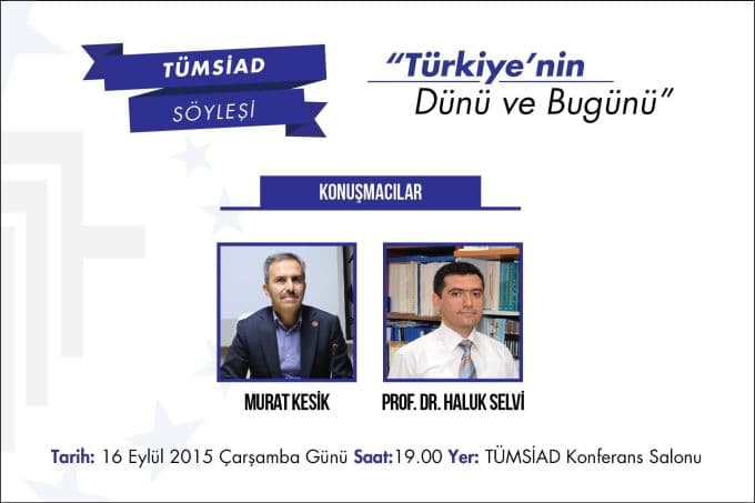 TÜMSİAD'ta "Dünün ve bugünün Türkiye'si" konuşulacak