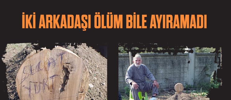 İki arkadaşı ölüm bile ayıramadı