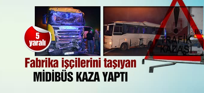 Fabrika işçilerini taşıyan midibüs kaza yaptı
