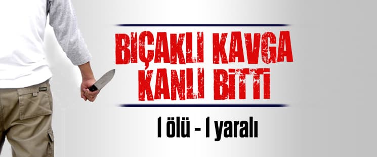 Bıçaklı kavga kanlı bitti!