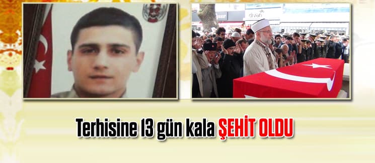 Terhisine 13 gün kala şehit oldu