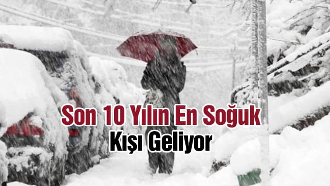 Son 10 Yılın En Soğuk Kışı Geliyor