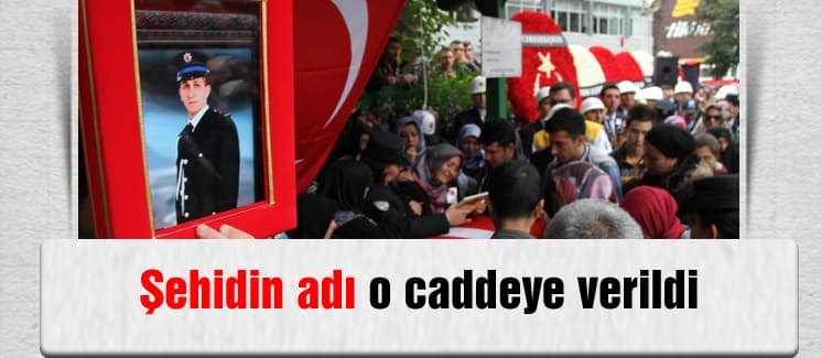 Şehit Çelik'in adı o caddeye verilecek