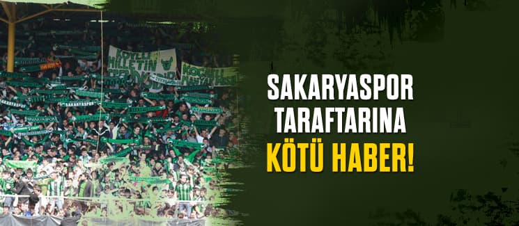 Sakaryaspor taraftarına kötü haber