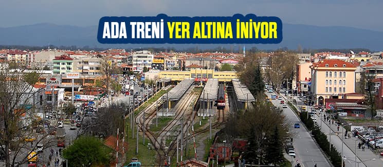 Ada Treni yer altına alınıyor