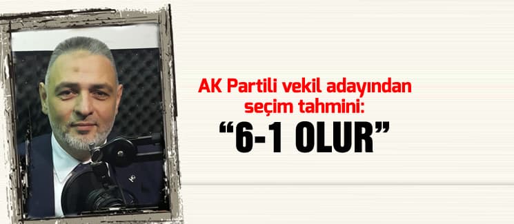 Vekil Adayı Hacıeyüpoğlu'ndan seçim tahmini